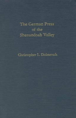 The German Press of the Shenandoah Valley - Dolmetsch, Christopher L