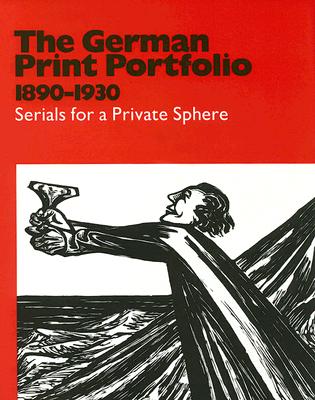 The German Print Portfolio, 1890-1930: Serials for a Private Sphere - Reisenfeld, Robin, and Born, Richard A, and D'Alessandro, Stephanie