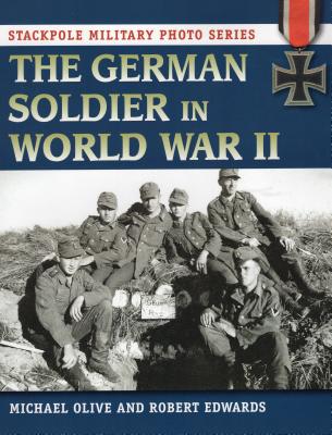 The German Soldier in World War II - Olive, Michael, Dr., and Edwards, Robert J