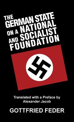 The German State on a National and Socialist Foundation - Feder, Gottfried, and Jacob, Alexander (Translated by)