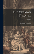 The German Theatre; Volume V