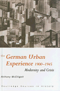 The German Urban Experience: Modernity and Crisis, 1900-1945