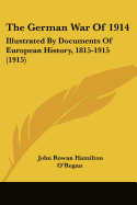 The German War Of 1914: Illustrated By Documents Of European History, 1815-1915 (1915)