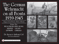 The German Wehrmacht on all Fronts 1939-1945, Images from Private Photo Albums, Vol. II: Wegschilder (Field Signs), Infantry, U-Boats, Luftwaffe, Generals