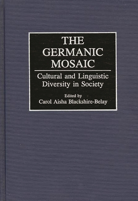 The Germanic Mosaic: Cultural and Linguistic Diversity in Society - Blackshire-Belay, Carol A.