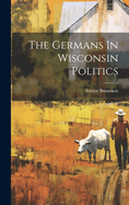 The Germans In Wisconsin Politics