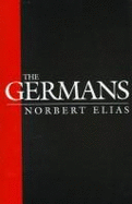 The Germans: Power Struggles and the Development of Habitus in the Nineteenth and Twentieth Centuries - Elias, Norbert, Prof., and Schroter, Michael, Professor (Editor)