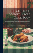 The Gertrude Bobbitt Circle Cook Book: Recipes of the Southland, Yesterday and Today