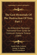 The Gest Hystoriale of the Destruction of Troy, Part 1: An Alliterative Romance Translated from Guido de Colonna's Hystoria Troiana (1869)