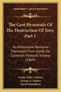 The Gest Hystoriale Of The Destruction Of Troy, Part 1: An Alliterative Romance Translated From Guido De Colonna's Hystoria Troiana (1869)