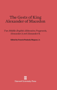 The Gests of King Alexander of Macedon: Two Middle-English Alliterative Fragments, Alexander A and Alexander B, Edited with the Latin Sources Parallel (Orosius and the Historia de Preliis, J-Recension) - Magoun Jr, Francis Peabody (Contributions by)