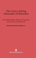 The Gests of King Alexander of Macedon: Two Middle-English Alliterative Fragments, Alexander A and Alexander B, Edited with the Latin Sources Parallel (Orosius and the Historia de Preliis, J?-Recension)