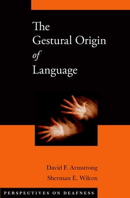The Gestural Origin of Language - Armstrong, David F, and Wilcox, Sherman E