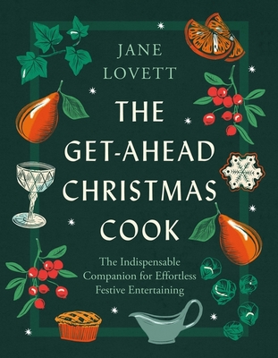 The Get-Ahead Christmas Cook: The indispensable companion for effortless festive entertaining - Lovett, Jane