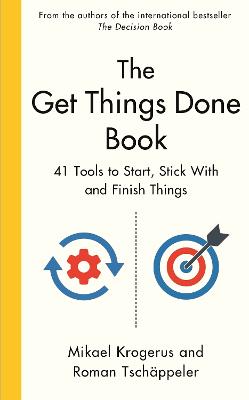 The Get Things Done Book: 41 Tools to Start, Stick With and Finish Things - Krogerus, Mikael, and Tschppeler, Roman
