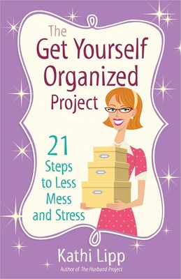 The Get Yourself Organized Project: 21 Steps to Less Mess and Stress - Lipp, Kathi
