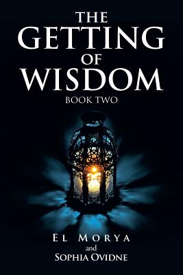 The Getting of Wisdom: Book Two - Morya, El, and Ovidne, Sophia