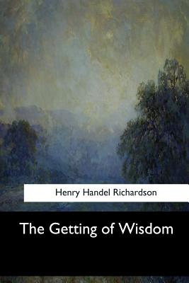 The Getting of Wisdom - Richardson, Henry Handel, PSE