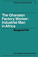 The Ghanaian Factory Worker: Industrial Man in Africa