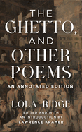 The Ghetto, and Other Poems: An Annotated Edition
