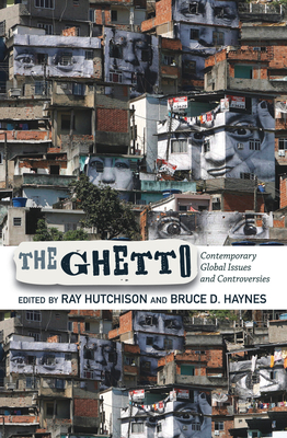 The Ghetto: Contemporary Global Issues and Controversies - Hutchison, Ray, and Haynes, Bruce D.