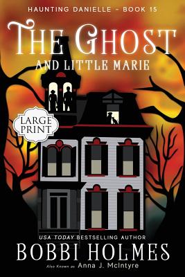 The Ghost and Little Marie - McIntyre, Anna J, and Holmes, Bobbi