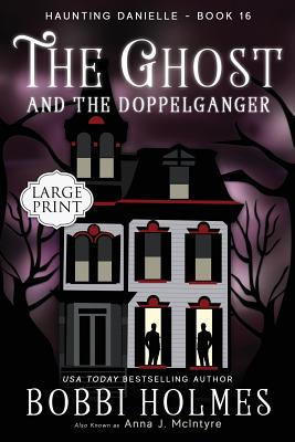 The Ghost and the Doppelganger - Holmes, Bobbi, and McIntyre, Anna J