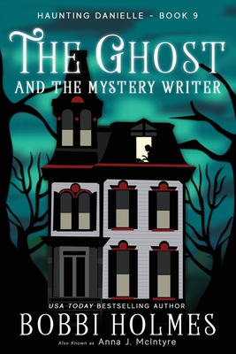 The Ghost and the Mystery Writer - Holmes, Bobbi