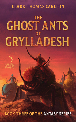 The Ghost Ants of Grylladesh: Book Three of the Antasy Series - Carlton, Clark Thomas