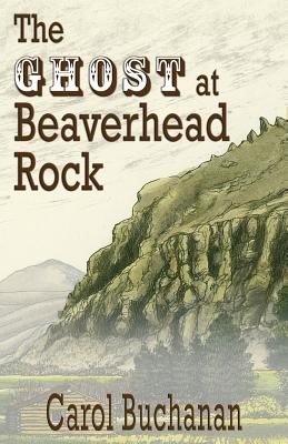 The Ghost at Beaverhead Rock - Buchanan, Carol