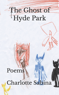 The Ghost of Hyde Park: Poems