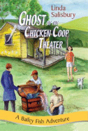 The Ghost of the Chicken Coop Theater: A Bailey Fish Adventure - Salisbury, Linda G