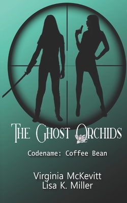 The Ghost Orchids: Codename: Coffee Bean - Miller, Lisa, and McKevitt, Virginia