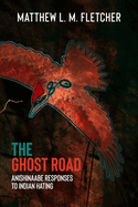 The Ghost Road: Anishinaabe Responses to Indian Hating