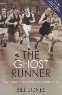 The Ghost Runner: The Tragedy of the Man They Couldn't Stop - Jones, Bill