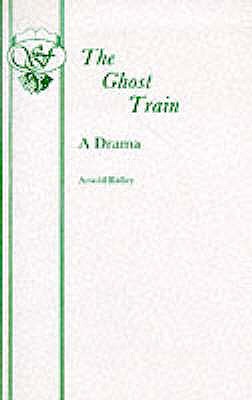 The Ghost Train: Play - Ridley, Arnold