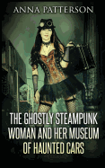 The Ghostly Steampunk Woman and Her Museum of Haunted Cars