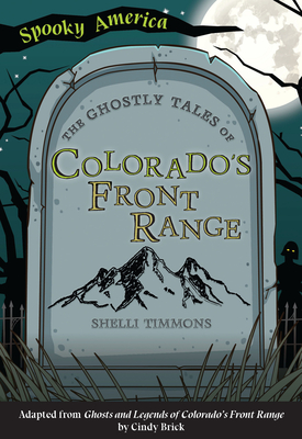 The Ghostly Tales of Colorado's Front Range - Timmons, Shelli