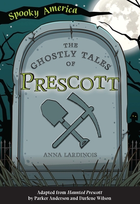 The Ghostly Tales of Prescott - Lardinois, Anna