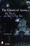 The Ghosts of Austin, Texas: Who the Ghosts Are and Where to Find Them