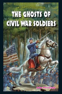 The Ghosts of Civil War Soldiers - Perritano, John