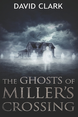 The Ghosts of Miller's Crossing - Clark, David