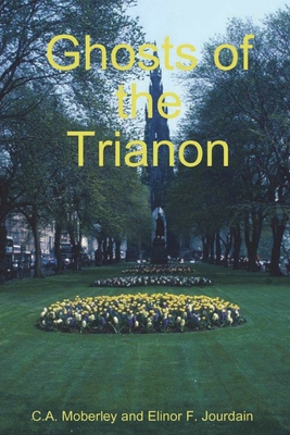 The Ghosts of Trianon - Moberley, C A, and Jourdain, Elinor F