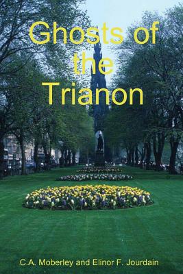 The Ghosts of Trianon - Moberley, C A, and Jourdain, Elinor F