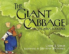 The Giant Cabbage: An Alaska Folktale - Stihler, C