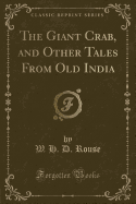 The Giant Crab, and Other Tales from Old India (Classic Reprint)