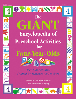 The Giant Encyclopedia of Preschool Activities for 4-Year Olds: Over 600 Activities Created by Teachers for Teachers - Charner, Kathy