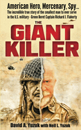 The Giant Killer: American hero, mercenary, spy ... The incredible true story of the smallest man to serve in the U.S. Military-Green Beret Captain Richard J. Flaherty