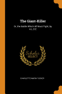 The Giant-Killer: Or, the Battle Which All Must Fight, by A.L.O.E