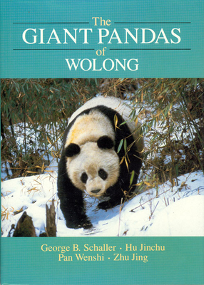 The Giant Pandas of Wolong - Schaller, George B, Mr., and Jinchu, Hu, and Wenshi, Pan